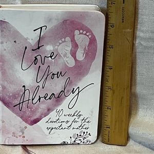 I Love You Already 40 Week Devotional for Expectant Mothers